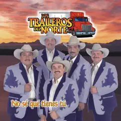 No Se Que Tienes Tu by Los Traileros del Norte album reviews, ratings, credits