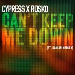 Can't Keep Me Down (feat. Damian Marley) - Single by Cypress Hill & Rusko album reviews, ratings, credits