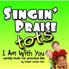I Am With You by Singin' Praise Tots album reviews, ratings, credits
