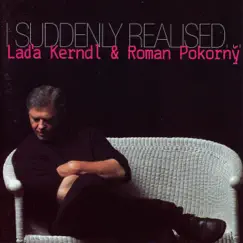I Suddenly Realised... by Láďa Kerndl & Roman Pokorný album reviews, ratings, credits
