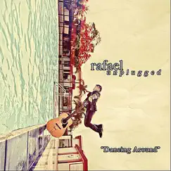 Dancing Around - Single by Rafael Unplugged album reviews, ratings, credits