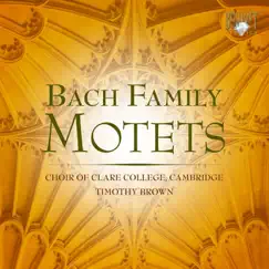 Bach Family Motets by Choir of Clare College, Cambridge & Timothy Brown album reviews, ratings, credits