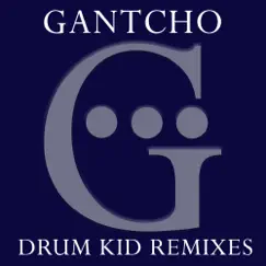 Drum Kid Remixes by Gantcho album reviews, ratings, credits