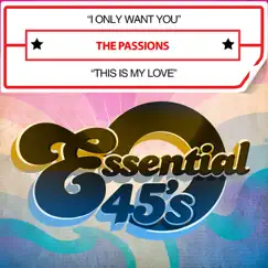 I Only Want You / This Is My Love - Single by The Passions album reviews, ratings, credits