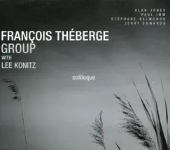 Soliloque (feat. Lee Konitz, Alan Jones, Paul Imm, Stephane Belmondo & Jerry Edwards) by François Théberge Group album reviews, ratings, credits