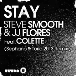 Stay (feat. Colette) [Sephano & Torio 2013 Remix] - Single by Steve Smooth & JJ Flores album reviews, ratings, credits