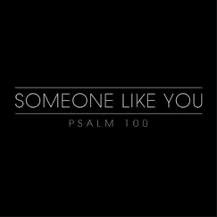 Someone Like You - Single by Psalm 100 album reviews, ratings, credits