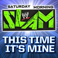 WWE: This Time It's Mine (Saturday Morning Slam Theme Song) [Extended] Song Lyrics