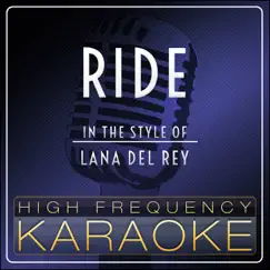 Ride (Karaoke Version) [In the Style of Lana Del Rey] - Single by High Frequency Karaoke album reviews, ratings, credits