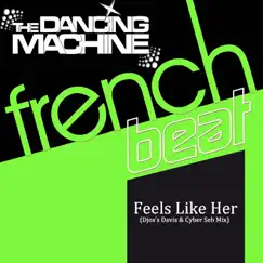 Feels Like Her (Djos's Davis & Cyber Seb Mix) - Single by The Dancing Machine album reviews, ratings, credits