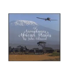 Of Aeroplanes & African Plains by John Edmond album reviews, ratings, credits