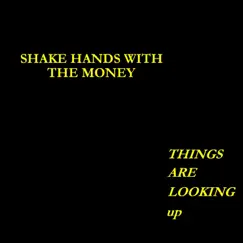 Things Are Looking Up by Shake Hands With The Money album reviews, ratings, credits