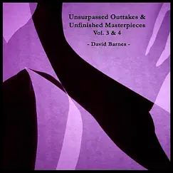 Unsurpassed Outtakes & Unfinished Masterpieces, Vol. 3 & 4 by David Barnes album reviews, ratings, credits