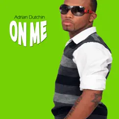 On Me - Single by Adrian Dutchin album reviews, ratings, credits