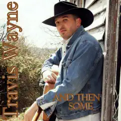 And Then Some - Single by Travis Wayne album reviews, ratings, credits