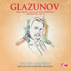 Glazunov: The Forest, Fantasy for Symphony Orchestra, Op. 19 (Remastered) - EP by Moscow State Symphony Orchestra & Veronika Dudarova album reviews, ratings, credits