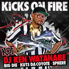 KICKS ON FIRE (feat. BIG D.I.E., KUTS DA COYOTE & SPHERE of INFLUENCE) - Single by DJ Ken Watanabe album reviews, ratings, credits