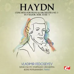 Haydn: Concerto for Piano and Orchestra No. 3 in F Major, Hob. XVIII/3 (Remastered) - Single by Moscow RTV Symphony Orchestra, Vladimir Fedoseyev & Boris Petrushansky album reviews, ratings, credits