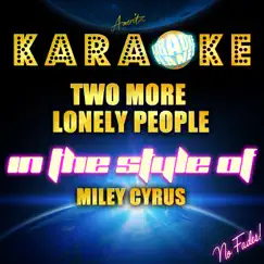 Two More Lonely People (In the Style of Miley Cyrus) [Karaoke Version] Song Lyrics