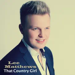 That Country Girl - Single by Lee Matthews album reviews, ratings, credits