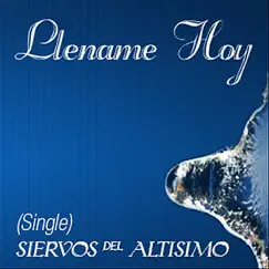 Lléname Hoy - Single by Siervos del Altísimo album reviews, ratings, credits