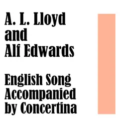 A. L. Lloyd and Alf Edwards: English Song Accompanied By Concertina by A.L. Lloyd & Alf Edwards album reviews, ratings, credits