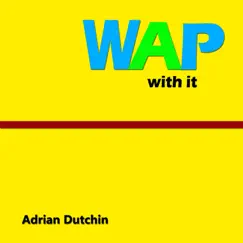 Wap With It - Single by Adrian Dutchin album reviews, ratings, credits