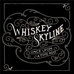 Once Upon a Time Ago - EP by Whiskey Skyline album reviews, ratings, credits