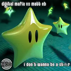 I Don't Wanna Be a Star (Digital Mafia vs. Matt EB) - Single by Digital Mafia & Matt E.B album reviews, ratings, credits