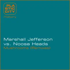 Mushrooms (Remixes) [Noosa Heads vs. Marshall Jefferson] by Marshall Jefferson & Noosa Heads album reviews, ratings, credits