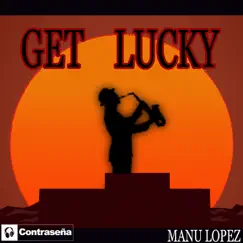 Get Lucky (Saxophone) - Single by Manu López album reviews, ratings, credits
