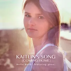 Kaitlin's Song (Coming Home) [feat. Phao] - Single by Hello Bella album reviews, ratings, credits