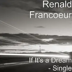 If It's a Dream - Single by Renald Francoeur album reviews, ratings, credits