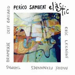 Elastic (feat. Eric Legnini, André Fernandes, Thomas Bramerie & Jeff Ballard) by Perico Sambeat album reviews, ratings, credits