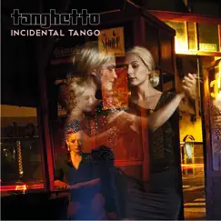 Incidental Tango by Tanghetto album reviews, ratings, credits