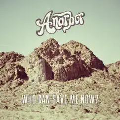Who Can Save Me Now? - Single by Anarbor album reviews, ratings, credits