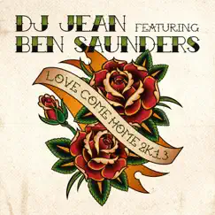 Love Come Home 2K13 (feat. Ben Saunders) - Single by DJ Jean album reviews, ratings, credits