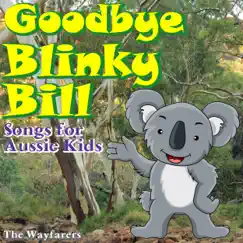 Goodbye Blinky Bill - Songs for Aussie Kids by The Wayfarers album reviews, ratings, credits