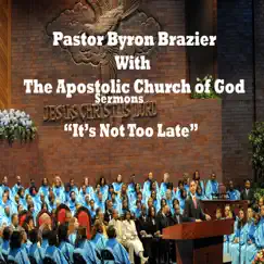 It's Not Too Late by Pastor Byron Brazier & Apostolic Church of God album reviews, ratings, credits