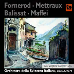 Fornerod, Mettraux, Balissat & Maffei: Swiss Symphonic Composers, Vol. 2 by Orchestra della Svizzera Italiana & Emmanuel Siffert album reviews, ratings, credits