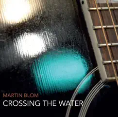 Crossing The Water by Martin Blom album reviews, ratings, credits