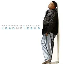 Lead Me Jesus - Single by Greg O'Quin & iPraize album reviews, ratings, credits