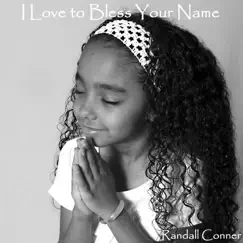 I Love to Bless Your Name - Single by Randall Conner album reviews, ratings, credits