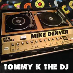 Tommy K the DJ - Single by Mike Denver album reviews, ratings, credits
