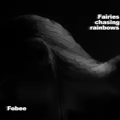 Fairies Chasing Rainbows - Single by Fobee album reviews, ratings, credits