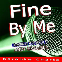 Fine By Me (Originally Performed By Andy Grammer) [Karaoke Version] Song Lyrics
