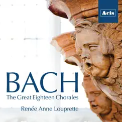 Bach: The Great Eighteen Chorales by Renee Anne Louprette album reviews, ratings, credits
