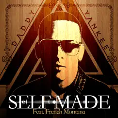 Self Made (feat. French Montana) - Single by Daddy Yankee album reviews, ratings, credits