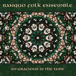 So Gracious Is the Time by Banquo Folk Ensemble album reviews, ratings, credits