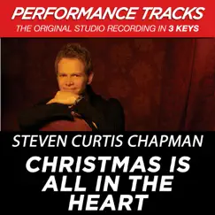 Christmas Is All in the Heart (Performance Tracks) - EP by Steven Curtis Chapman album reviews, ratings, credits